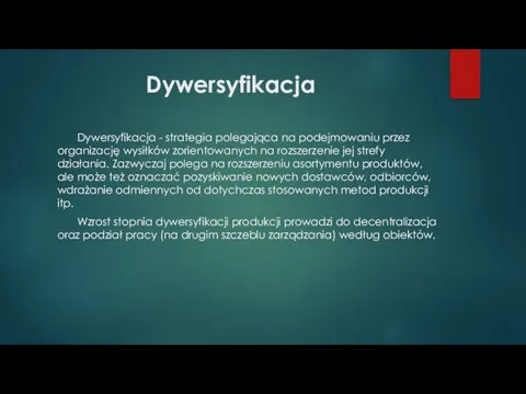 Dywersyfikacja Dywersyfikacja - strategia polegająca na podejmowaniu przez organizację wysiłków zorientowanych