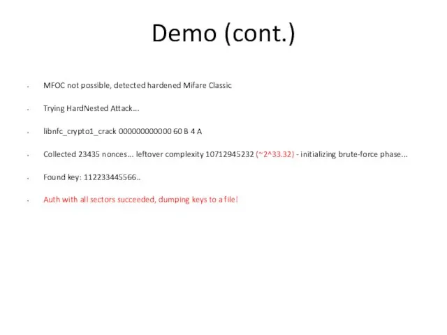 Demo (cont.) MFOC not possible, detected hardened Mifare Classic Trying HardNested