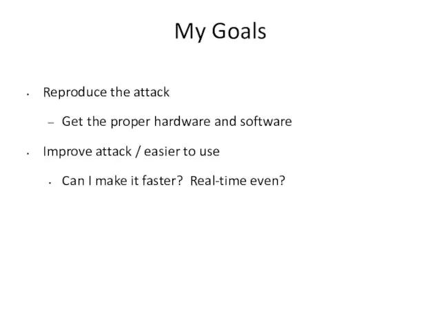 My Goals Reproduce the attack Get the proper hardware and software