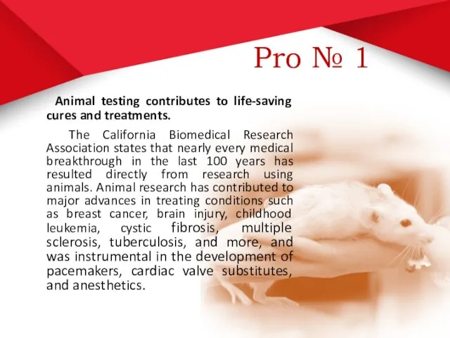 Pro № 1 Animal testing contributes to life-saving cures and treatments.