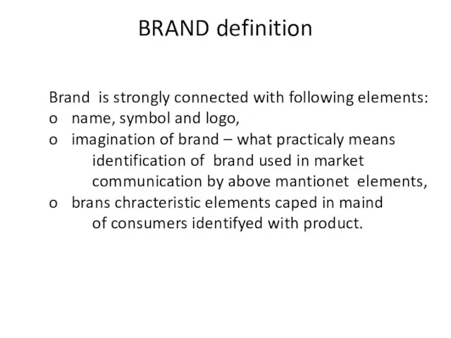 BRAND definition Brand is strongly connected with following elements: o name,