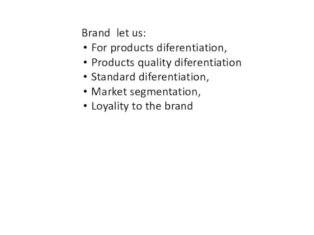 Brand let us: For products diferentiation, Products quality diferentiation Standard diferentiation,