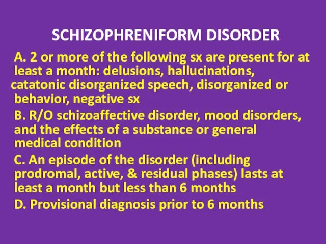 SCHIZOPHRENIFORM DISORDER A. 2 or more of the following sx are