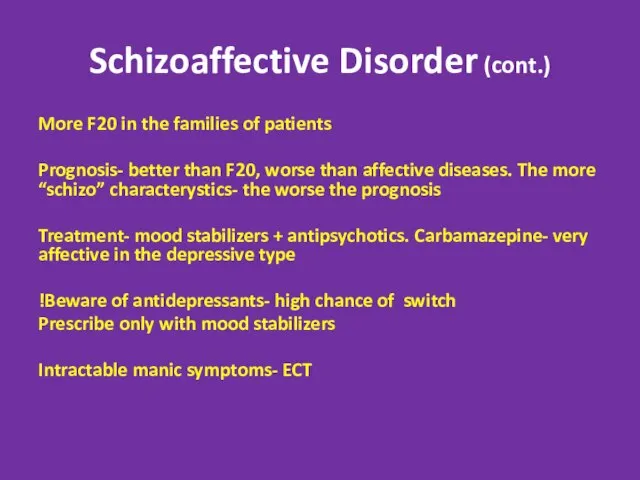 Schizoaffective Disorder (cont.) More F20 in the families of patients Prognosis-