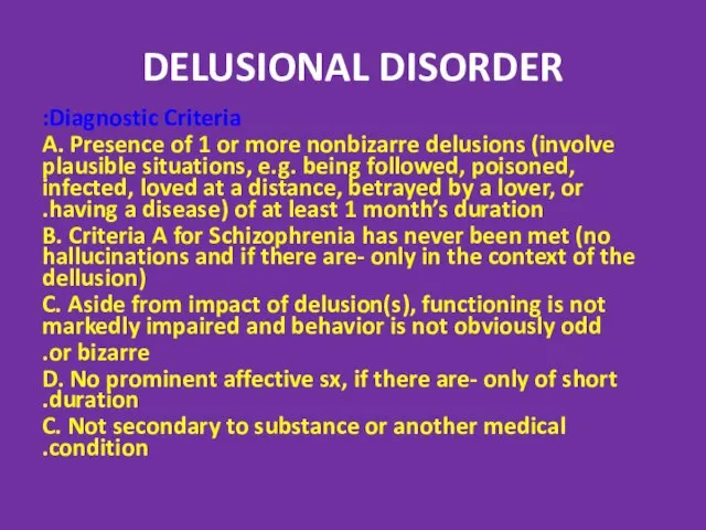 DELUSIONAL DISORDER Diagnostic Criteria: A. Presence of 1 or more nonbizarre