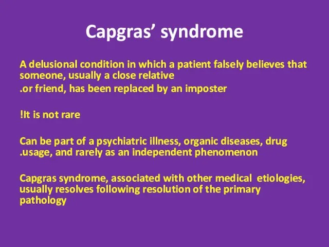 Capgras’ syndrome A delusional condition in which a patient falsely believes