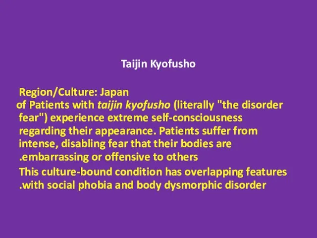 Taijin Kyofusho Region/Culture: Japan Patients with taijin kyofusho (literally "the disorder