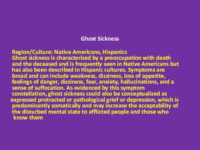 Ghost Sickness Region/Culture: Native Americans, Hispanics Ghost sickness is characterized by