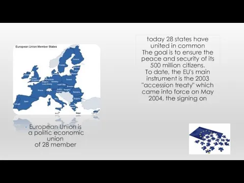 European Union is a politic economic union of 28 member today