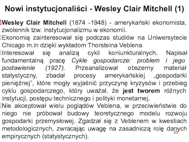 Wesley Clair Mitchell (1874 -1948) - amerykański ekonomista, zwolennik tzw. instytucjonalizmu