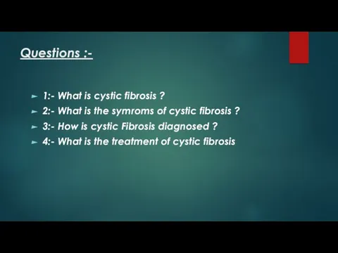 Questions :- 1:- What is cystic fibrosis ? 2:- What is