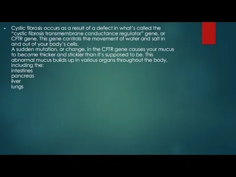 Cystic fibrosis occurs as a result of a defect in what’s