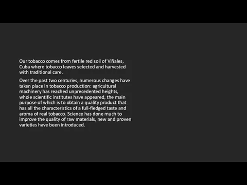 Our tobacco comes from fertile red soil of Viñales, Cuba where