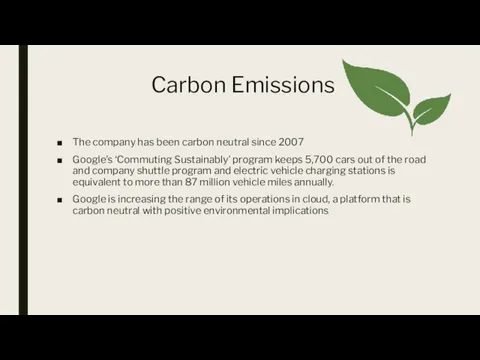 Carbon Emissions The company has been carbon neutral since 2007 Google’s
