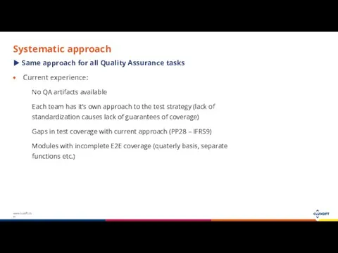 Systematic approach Same approach for all Quality Assurance tasks Current experience: