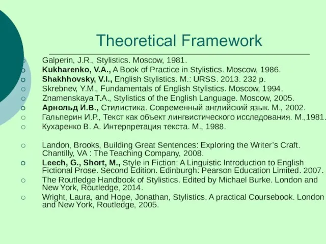 Theoretical Framework Galperin, J.R., Stylistics. Moscow, 1981. Kukharenko, V.A., A Book