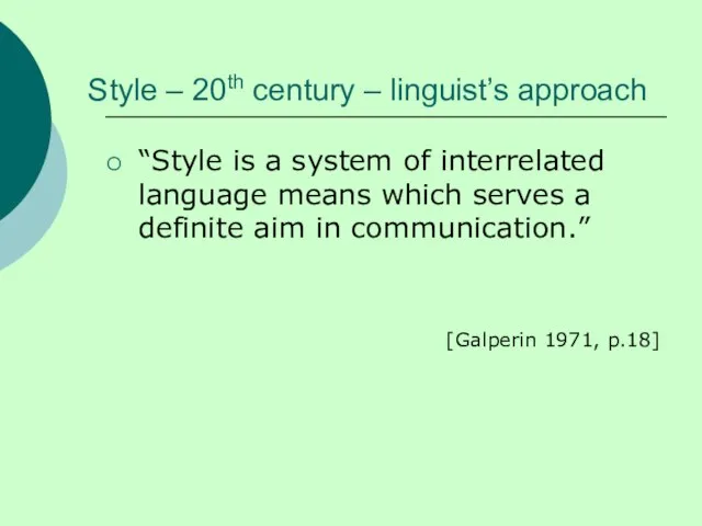 Style – 20th century – linguist’s approach “Style is a system