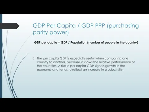 GDP Per Capita / GDP PPP (purchasing parity power) GDP per