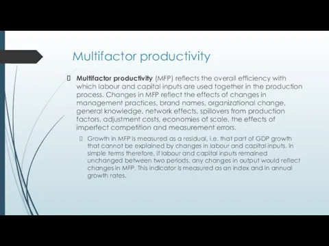 Multifactor productivity Multifactor productivity (MFP) reflects the overall efficiency with which
