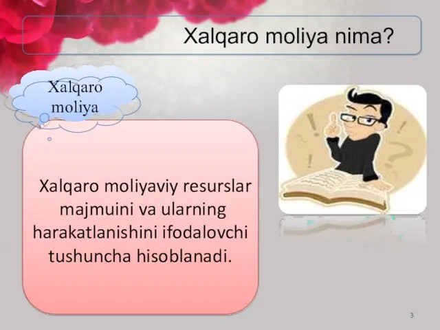 3 Xalqaro moliya nima? Xalqaro moliyaviy resurslar majmuini va ularning harakatlanishini ifodalovchi tushuncha hisoblanadi. Xalqaro moliya