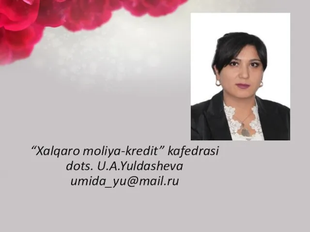 “Xalqaro moliya-kredit” kafedrasi dots. U.A.Yuldasheva umida_yu@mail.ru