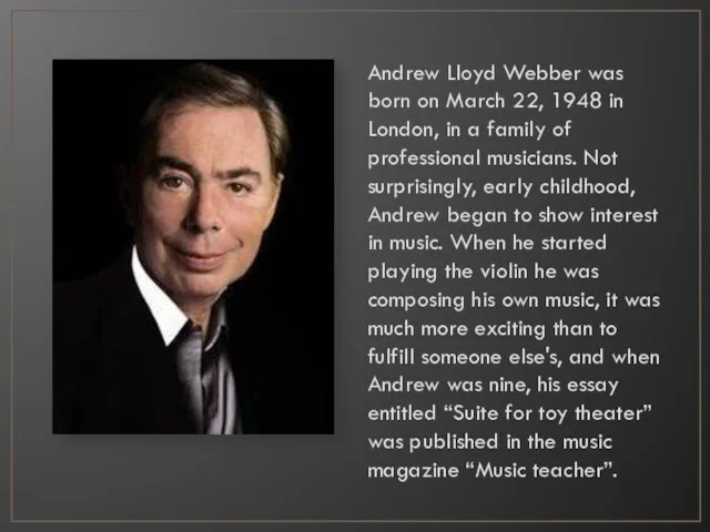 Andrew Lloyd Webber was born on March 22, 1948 in London,