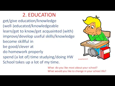 2. EDUCATION get/give education/knowledge (well-)educated/knowledgeable learn/get to know/get acquainted (with) improve/develop