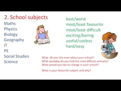 best/worst most/least favourite most/least difficult exciting/boring useful/useless hard/easy 2. School subjects