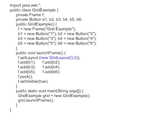 import java.awt.*; public class GridExample { private Frame f; private Button