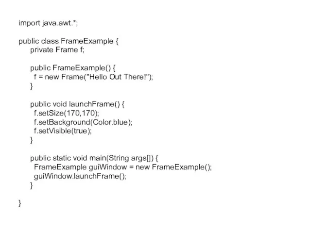 import java.awt.*; public class FrameExample { private Frame f; public FrameExample()