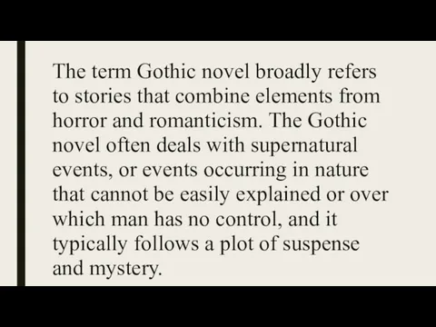 The term Gothic novel broadly refers to stories that combine elements