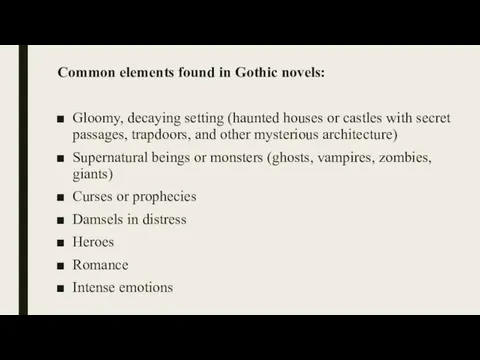 Common elements found in Gothic novels: Gloomy, decaying setting (haunted houses