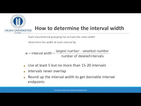 How to determine the interval width Each class/interval grouping has to