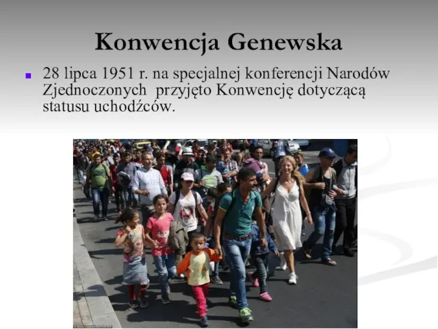 Konwencja Genewska 28 lipca 1951 r. na specjalnej konferencji Narodów Zjednoczonych przyjęto Konwencję dotyczącą statusu uchodźców.