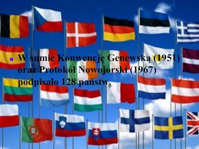 W sumie Konwencję Genewską (1951) oraz Protokół Nowojorski (1967) podpisało 128 państw.