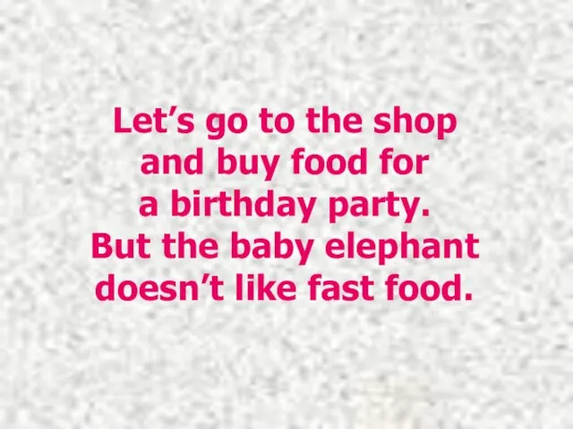 Let’s go to the shop and buy food for a birthday