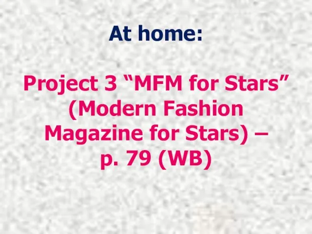 At home: Project 3 “MFM for Stars” (Modern Fashion Magazine for Stars) – p. 79 (WB)