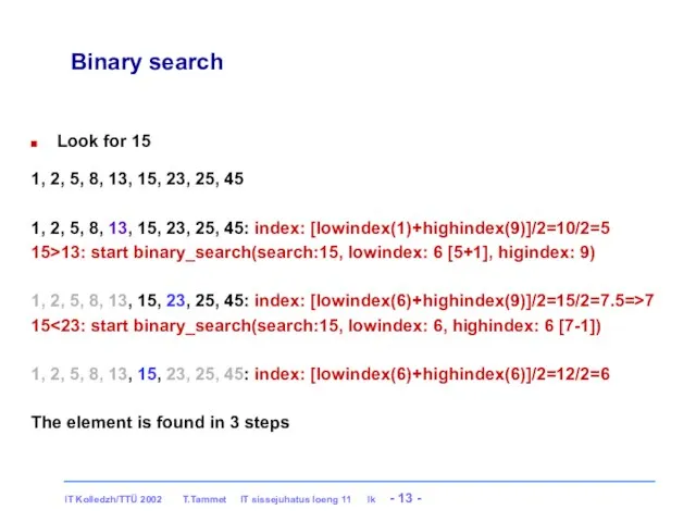 Binary search Look for 15 1, 2, 5, 8, 13, 15,