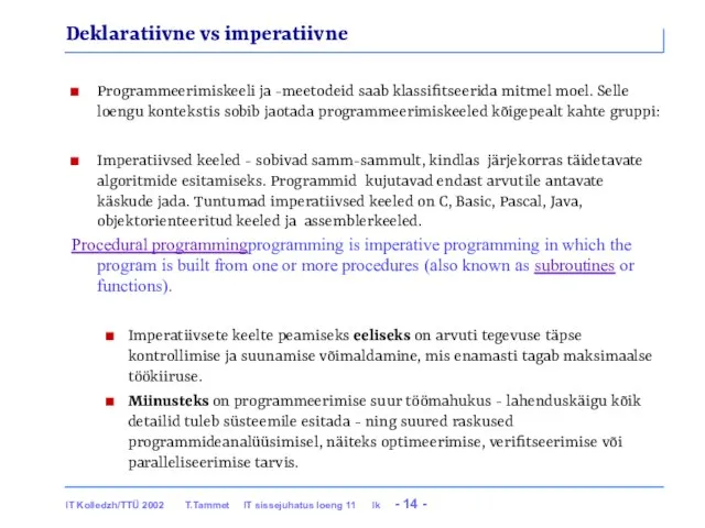 Deklaratiivne vs imperatiivne Programmeerimiskeeli ja -meetodeid saab klassifitseerida mitmel moel. Selle