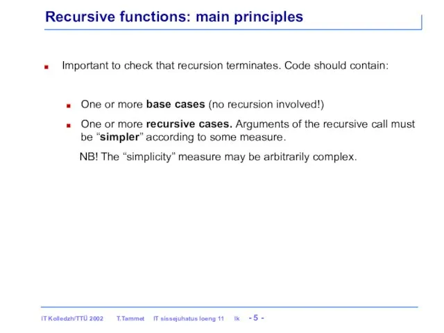 Recursive functions: main principles Important to check that recursion terminates. Code
