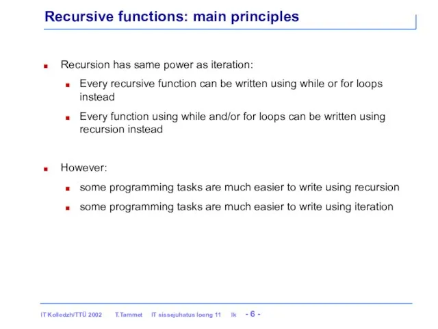 Recursive functions: main principles Recursion has same power as iteration: Every