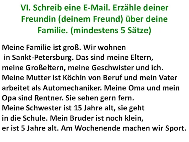 VI. Schreib eine E-Mail. Erzähle deiner Freundin (deinem Freund) über deine