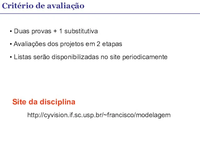 Critério de avaliação Duas provas + 1 substitutiva Avaliações dos projetos