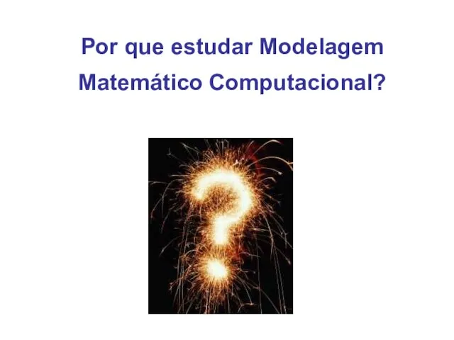 Por que estudar Modelagem Matemático Computacional?