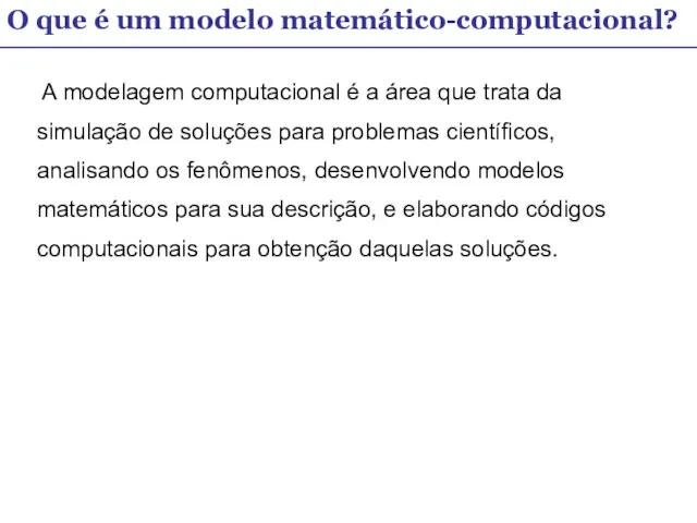 O que é um modelo matemático-computacional? A modelagem computacional é a