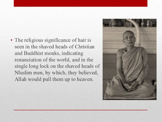 The religious significance of hair is seen in the shaved heads