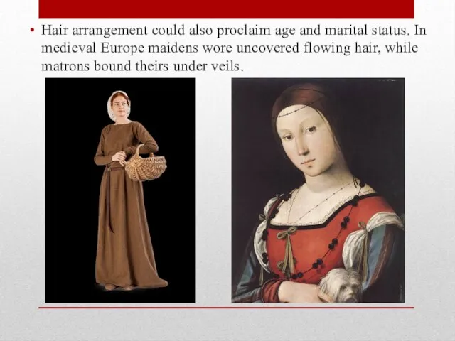 Hair arrangement could also proclaim age and marital status. In medieval