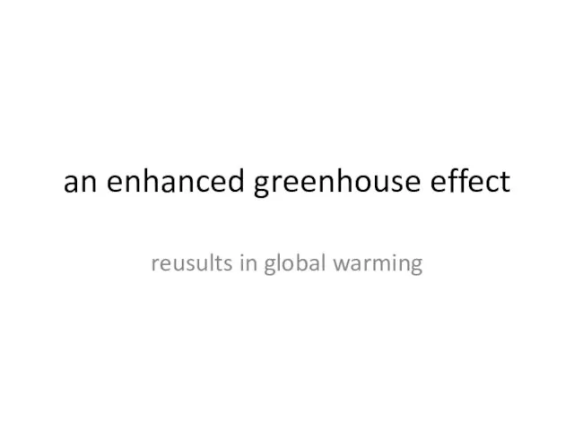 an enhanced greenhouse effect reusults in global warming