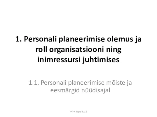 1. Personali planeerimise olemus ja roll organisatsiooni ning inimressursi juhtimises 1.1.