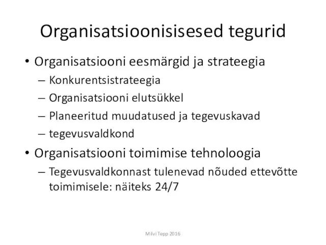 Organisatsioonisisesed tegurid Organisatsiooni eesmärgid ja strateegia Konkurentsistrateegia Organisatsiooni elutsükkel Planeeritud muudatused